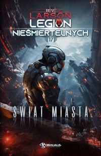 Świat Miasta. Seria Legion Nieśmiertelnych. Tom 17 - B. V. Larson - książka