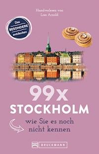 Bruckmann Reiseführer: 99 x Stockholm wie Sie es noch nicht kennen - Lisa Arnold - ebook