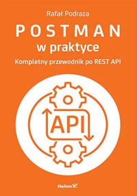 Postman w praktyce Kompletny przewodnik po REST API - Podraza Rafał - książka
