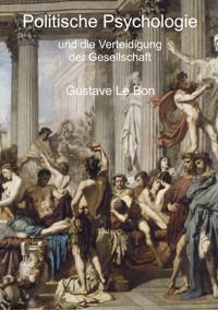 Politische Psychologie und die Verteidigung der Gesellschaft - Gustave Le Bon - ebook