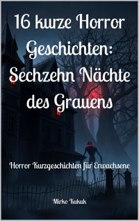 16 kurze Horror Geschichten: Sechzehn Nächte des Grauens - Mirko Kukuk - ebook