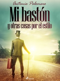 Mi bastón y otras cosas por el estilo - Antonio Palomero - ebook