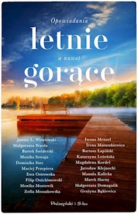 Opowiadania letnie, a nawet gorące - Bąkiewicz Grażyna, Domagalik Małgorzata, Harny Marek, Kalicka Manula, Klejnocki Jarosław,Kordel Magdalen - książka