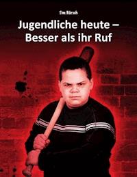 Jugendliche heute - Besser als ihr Ruf - Tim Bärsch - ebook