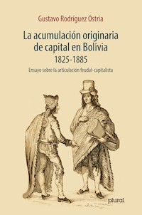 La acumulación originaria de capital en Bolivia 1825 - 1855 - Gustavo Rodríguez Ostria - ebook