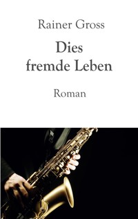 Dies fremde Leben - Rainer Gross - ebook