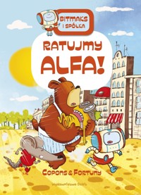 Bitmaks i spółka. Bitmaks i spółka. Ratujmy Alfa - Jaume Copons, Liliana Fortuny - książka