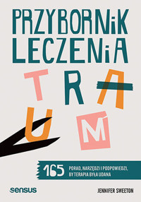 Przybornik leczenia traum. 165 porad, narzędzi i podpowiedzi, by terapia była udana - Jennifer Sweeton - audiobook + książka