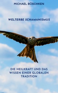 Welterbe Schamanismus - Michael Büschken - ebook