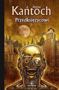 Przedksiężycowi. Tom 1 - Anna Kańtoch - ebook + audiobook