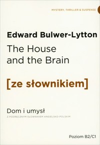 The House and the Brain / Dom i umysł (z podręcznym słownikiem angielsko-polskim Poziom B2-C1) - Edward Bulwer-Lytton - książka