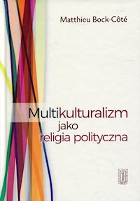 Multikulturalizm jako religia polityczna - Bock-Cote Matthieu - książka