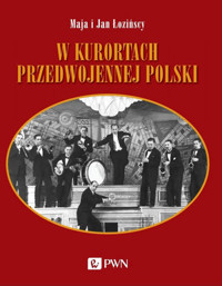 W kurortach przedwojennej Polski. Narty-Dancing-Brydż - Jan Łoziński, Maja Łozińska - książka
