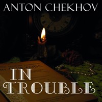 In Trouble - Anton Chekhov - audiobook