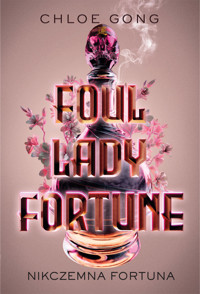 Nikczemna Fortuna. Cykl Foul Lady Fortune. Tom 1 - Chloe Gong - książka
