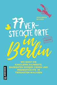 77 versteckte Orte in Berlin - Johannes Wilkes - ebook