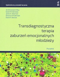 Transdiagnostyczna terapia zaburzeń emocjonalnych młodzieży. Poradnik -  - książka