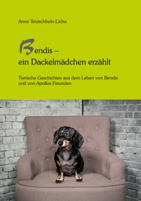 Bendis - ein Dackelmädchen erzählt - Anne Teutschbein-Licha - ebook
