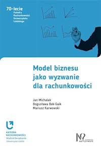 Model biznesu jako wyzwanie dla rachunkowości - Michalak Jan, Bek-Gaik Bogusława, Karwowski Mariusz - książka