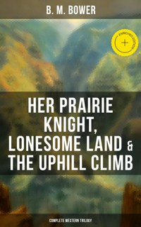 Her Prairie Knight, Lonesome Land & The Uphill Climb: Complete Western Trilogy - B.M. Bower - ebook