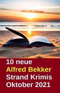 10 neue Alfred Bekker Strand Krimis Oktober 2021 - Alfred Bekker - ebook
