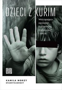 Dzieci z Kurim. Wstrząsająca opowieść o przemocy, manipulacji i sekcie - Kamila Morzy - książka