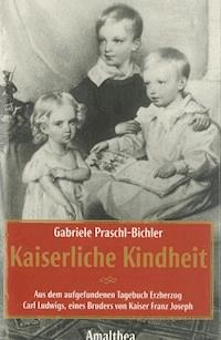 Kaiserliche Kindheit - Gabriele Praschl-Bichler - ebook