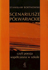 Scenariusze półwariackie czyli poezja współczesna w szkole - Bortnowski Stanisław - książka