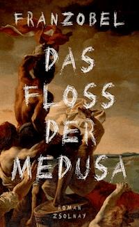 Das Floß der Medusa - Franzobel - ebook