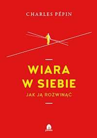Wiara w siebie. Jak ją rozwinąć - Charles Pepin - ebook