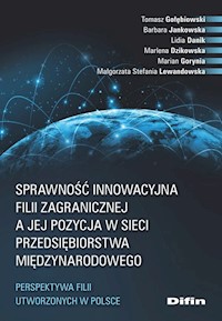 Sprawność innowacyjna filii zagranicznej a jej pozycja w sieci przedsiębiorstwa międzynarodowego - Gołębiowski Tomasz, Jankowska Barbara, Danik Lidia, Dzikowska Marlena - książka