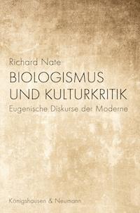 Biologismus und Kulturkritik - Richard Nate - ebook