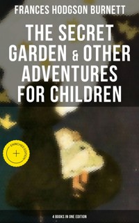 The Secret Garden & Other Adventures for Children - 4 Books in One Edition - Frances Hodgson Burnett - ebook