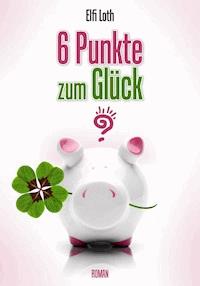 6 Punkte zum Glück? - Elfi Loth - ebook
