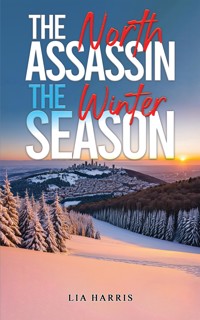 The North Assassin – The Winter Season - Lia Harris - ebook