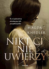 Nikt Ci nie uwierzy - Magdalena Knedler - ebook + książka
