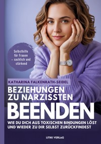 Beziehungen zu Narzissten beenden - Katharina Falkenrath-Seidel - ebook