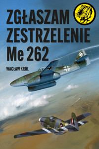 Zgłaszam zestrzelenie Me 262 - Wacław Król - ebook + książka