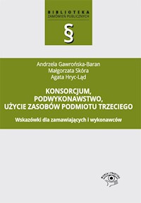 Konsorcjum, podwykonawstwo, użycie zasobów podmiotu trzeciego - Gawrońska-Baran Andrzela, Skóra  Małgorzata, Hryc-Ląd Agata - książka