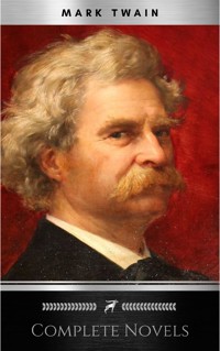THE COMPLETE NOVELS OF MARK TWAIN AND THE COMPLETE BIOGRAPHY OF MARK TWAIN (Complete Works of Mark Twain Series) THE COMPLETE WORKS COLLECTION (The Complete Works of Mark Twain Book 1) - Mark Twain - ebook