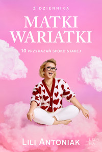 Z dziennika matki wariatki. 10 przykazań Spoko Starej - Lili Antoniak - książka