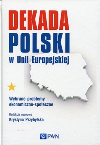 Dekada Polski w Unii Europejskiej -  - książka