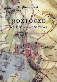Roztocze Dzieje osadnictwa - Buraczyński Jan - książka