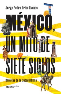 México, un mito de siete siglos - Jorge Pedro Uribe Llamas - ebook