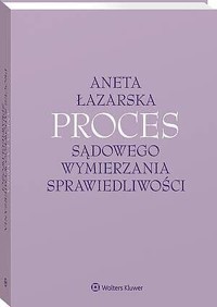 Proces sądowego wymierzania sprawiedliwości - Aneta Łazarska - książka