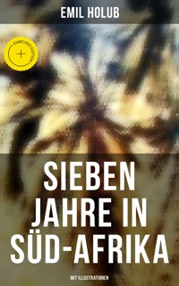 Sieben Jahre in Süd-Afrika (Mit Illustrationen) - Emil Holub - ebook
