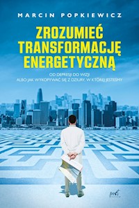 Zrozumieć transformację energetyczną - Popkiewicz Marcin - książka