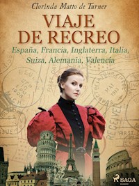 Viaje de recreo: España, Francia, Inglaterra, Italia, Suiza, Alemania, Valencia - Clorinda Matto de Turner - ebook