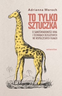 To tylko sztuczka. O samoświadomości kina i technikach deziluzyjnych we współczesnych filmach - Adrianna Woroch - książka