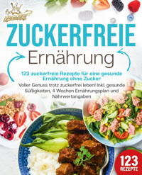 Zuckerfreie Ernährung - 123 zuckerfreie Rezepte für eine gesunde Ernährung ohne Zucker: Voller Genuss trotz zuckerfreiem leben! Inkl. Gesunde Süßigkeiten, 4 Wochen Ernährungsplan und Nährwertangaben - Kitchen King - ebook